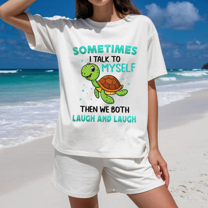 Sometimes I Talk To Myself Then We Both Laugh And Laugh T-Shirt