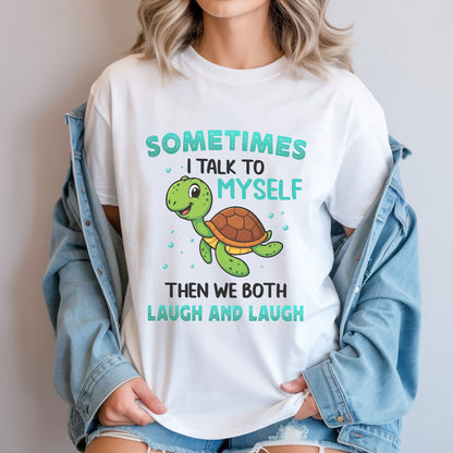 Sometimes I Talk To Myself Then We Both Laugh And Laugh T-Shirt